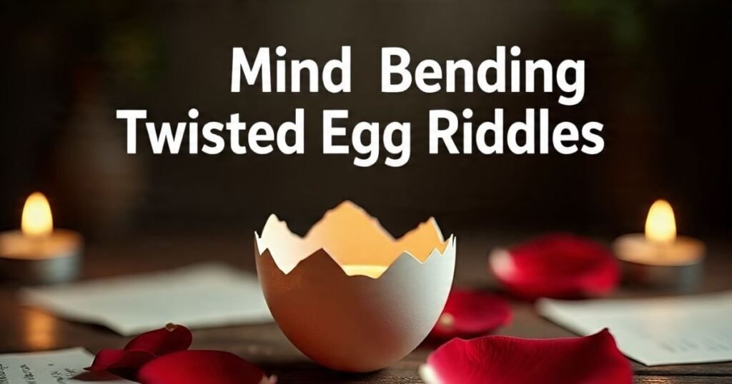 mind bending twisted egg riddles