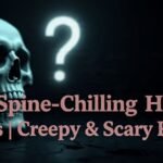 110+ Spine-Chilling Horror Riddles | Creepy & Scary Riddles