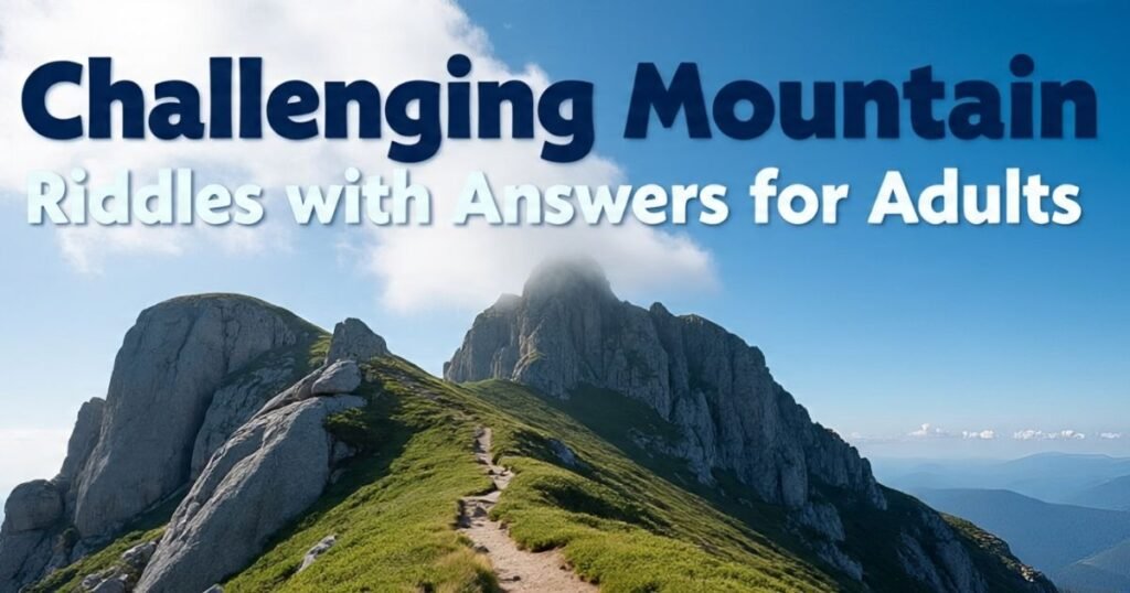 challenging mountain riddles with answers for adults