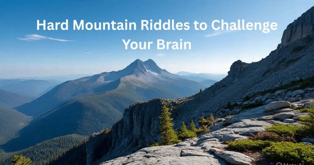 hard mountain riddles to challenge your brain 1