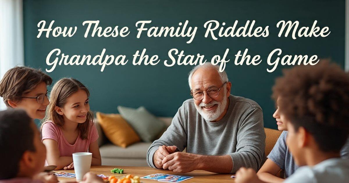 120 + Family Riddles So Fun, Even Grandpa Will Want To Play