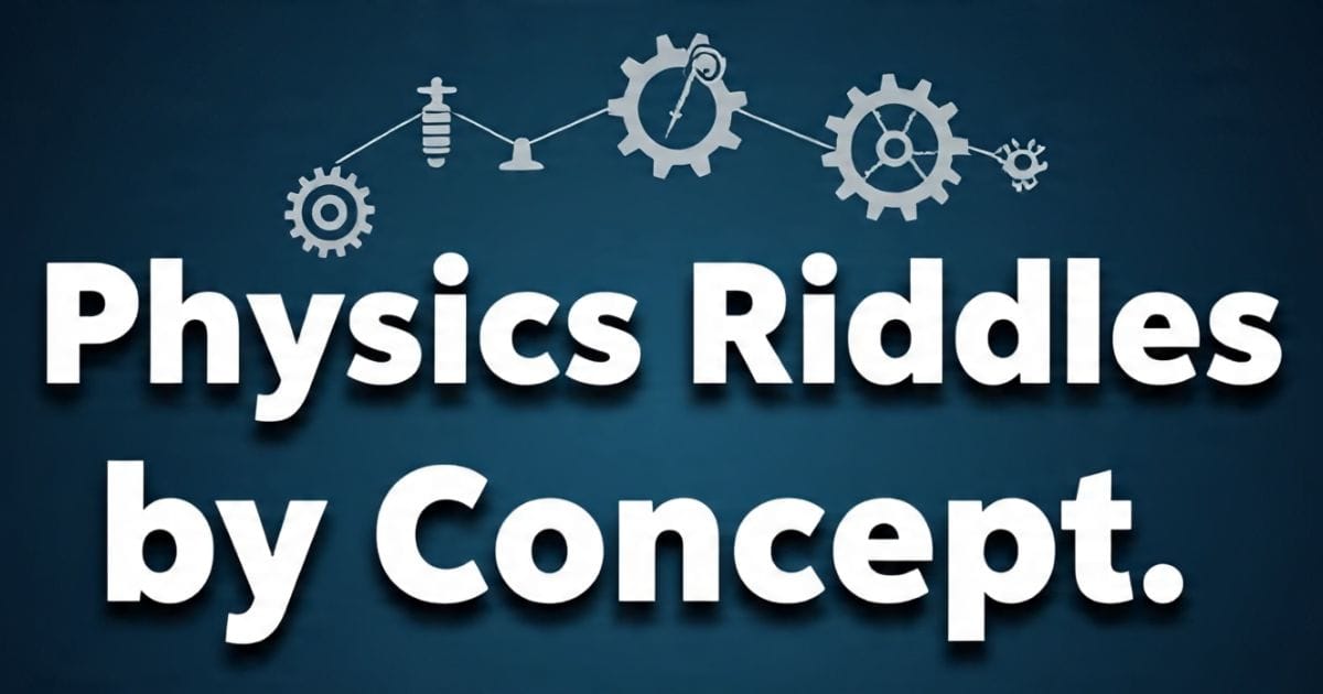Light Physics Riddles 150+ Best Physics Riddles With Answers To Challenge And Entertain Your Mind