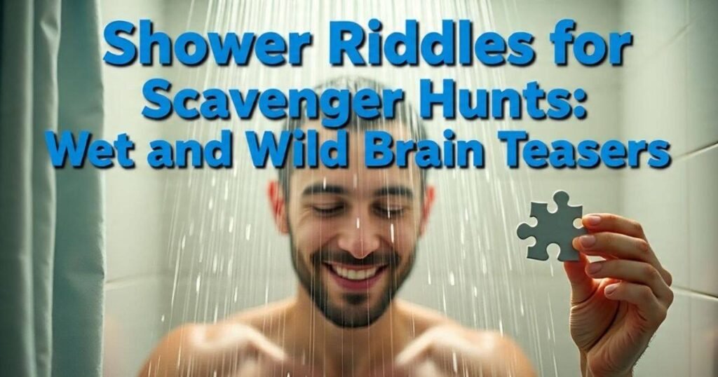 shower riddles for scavenger hunts wet and wild brain teasers 1