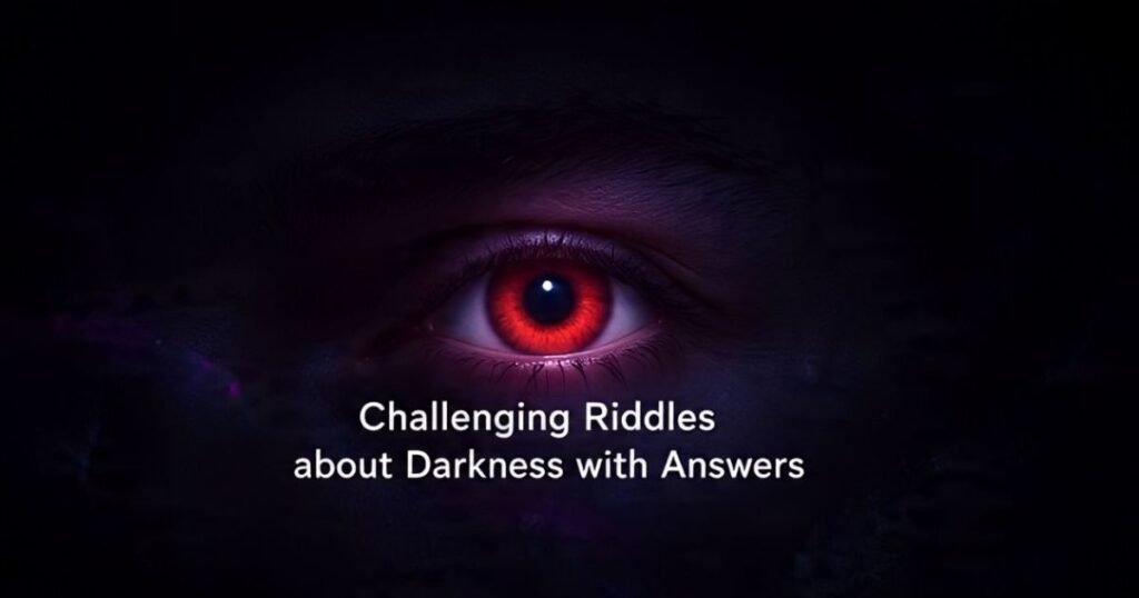 challenging riddles about darkness with answers
