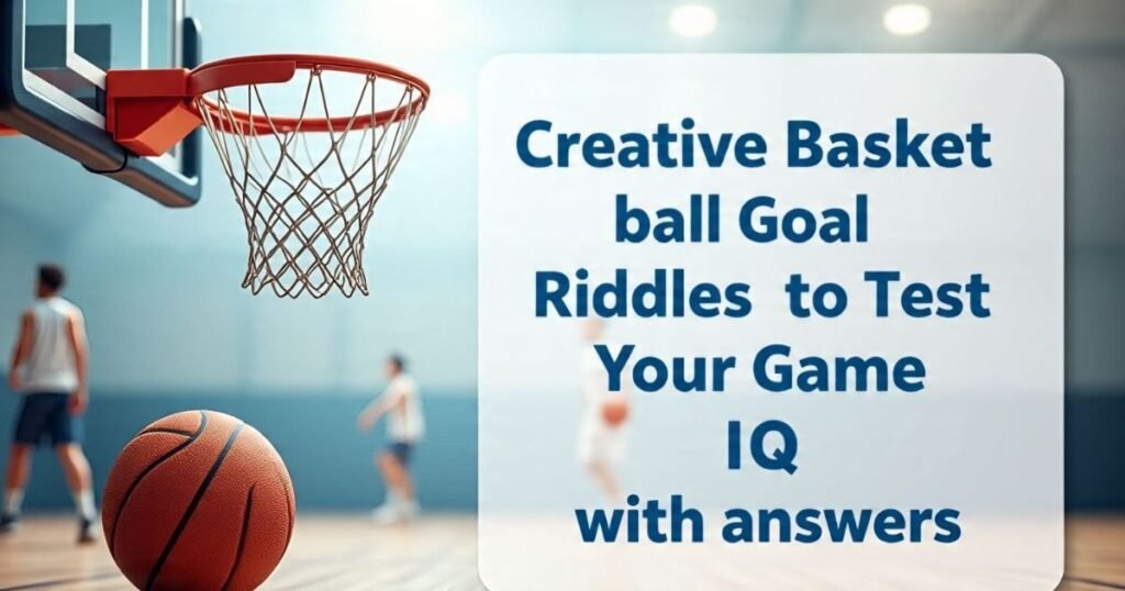 creative basketball goal riddles to test your game iq with answers