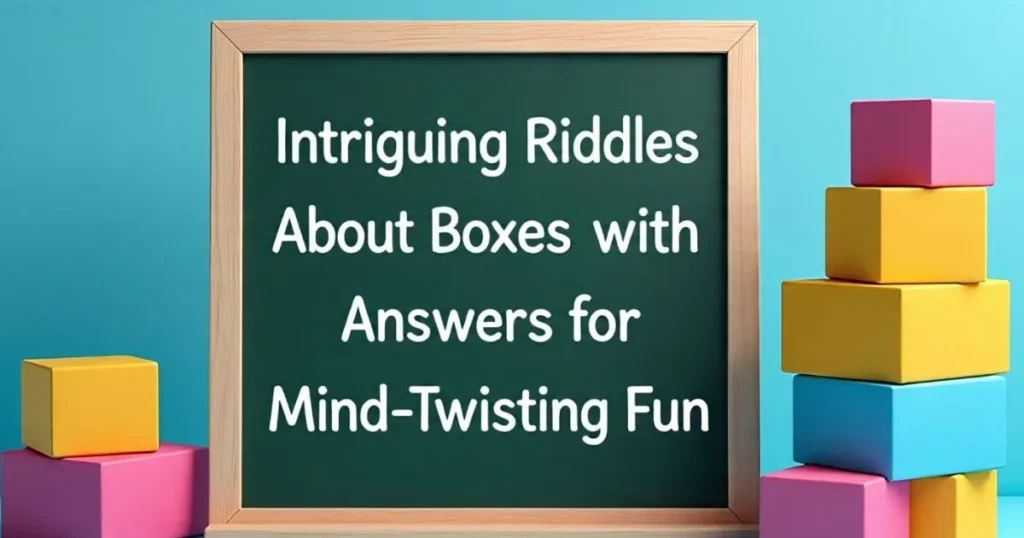 intriguing riddles about boxes with answers for mind twisting fun