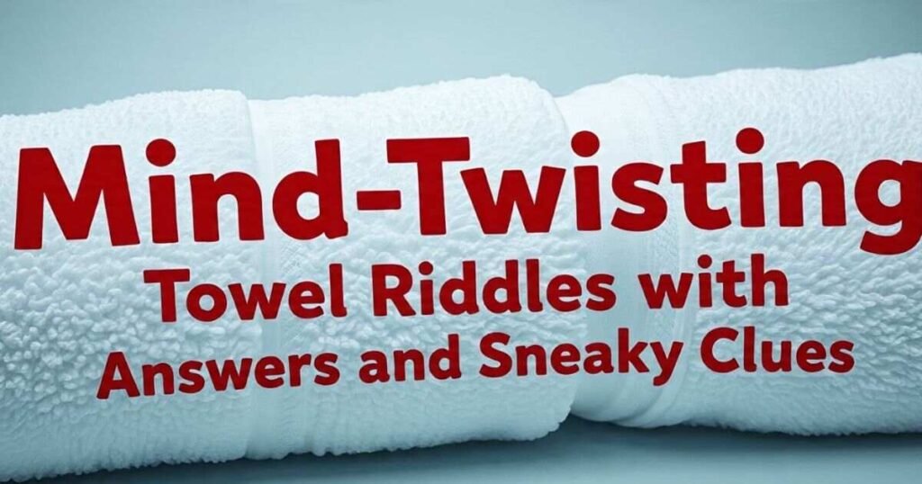 mind twisting towel riddles with answers and sneaky clues 1