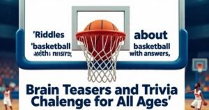 Riddles about basketball with answers, Brain Teasers and Trivia Challenge for All Ages