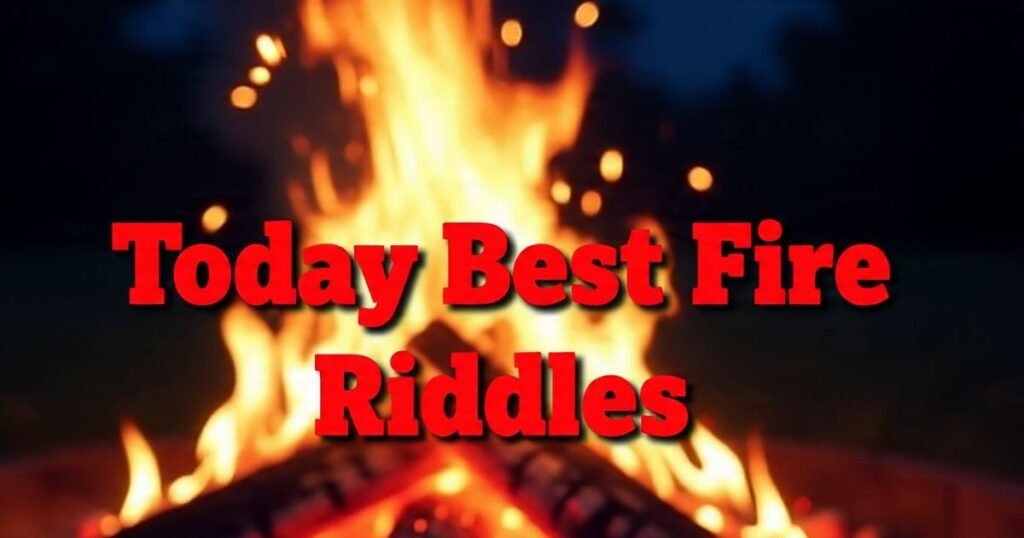 today best fire riddles with answers