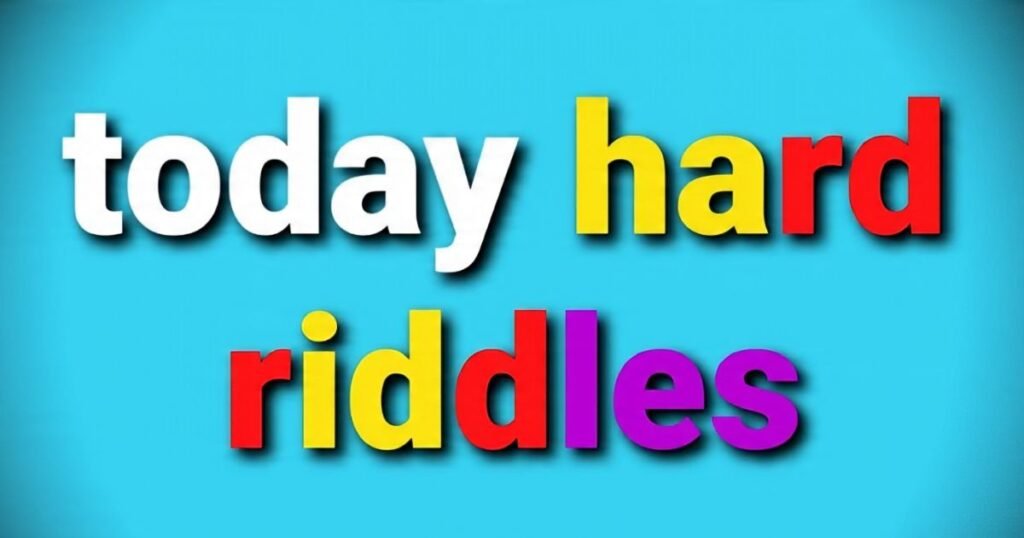 today hard riddles