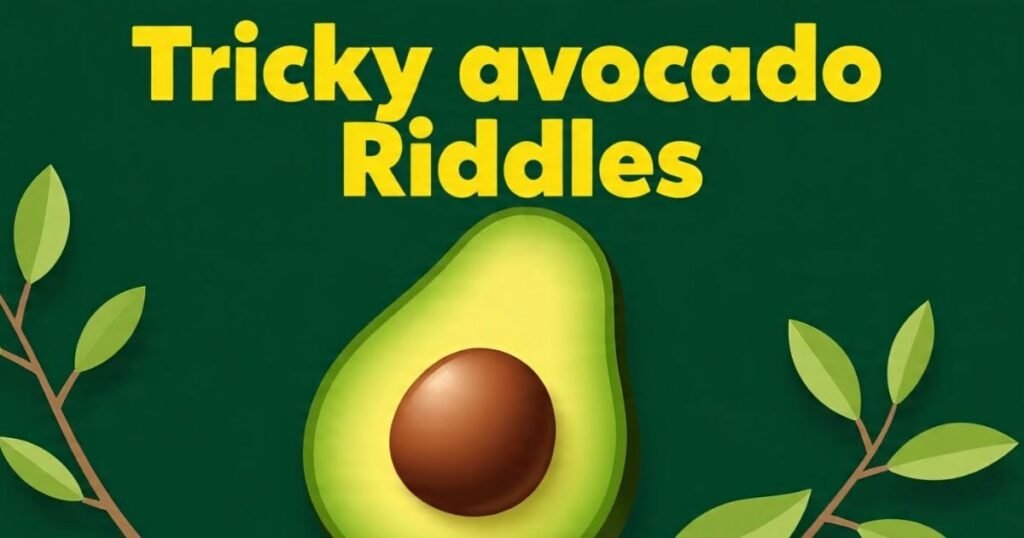 tricky riddles with answers about avocado