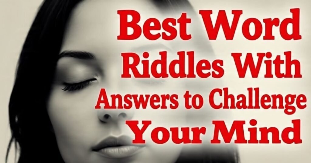 best word riddles with answers to challenge your mind