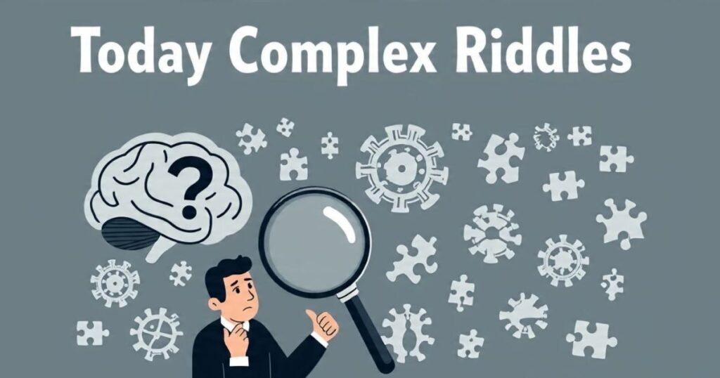 today complex riddles
