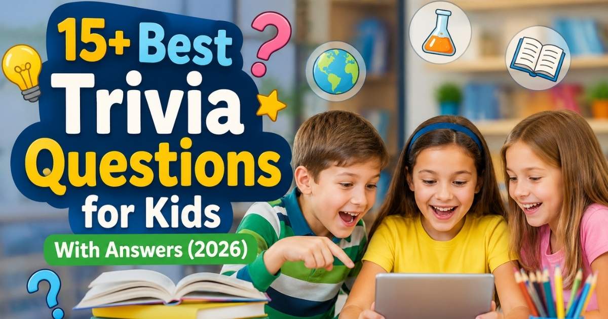 15+ Best Trivia Questions for Kids With Answers (2026)