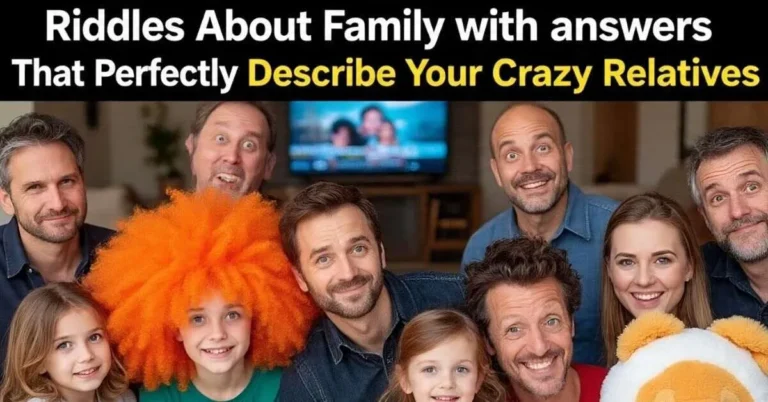 Riddles About Family with answers That Perfectly Describe Your Crazy Relatives