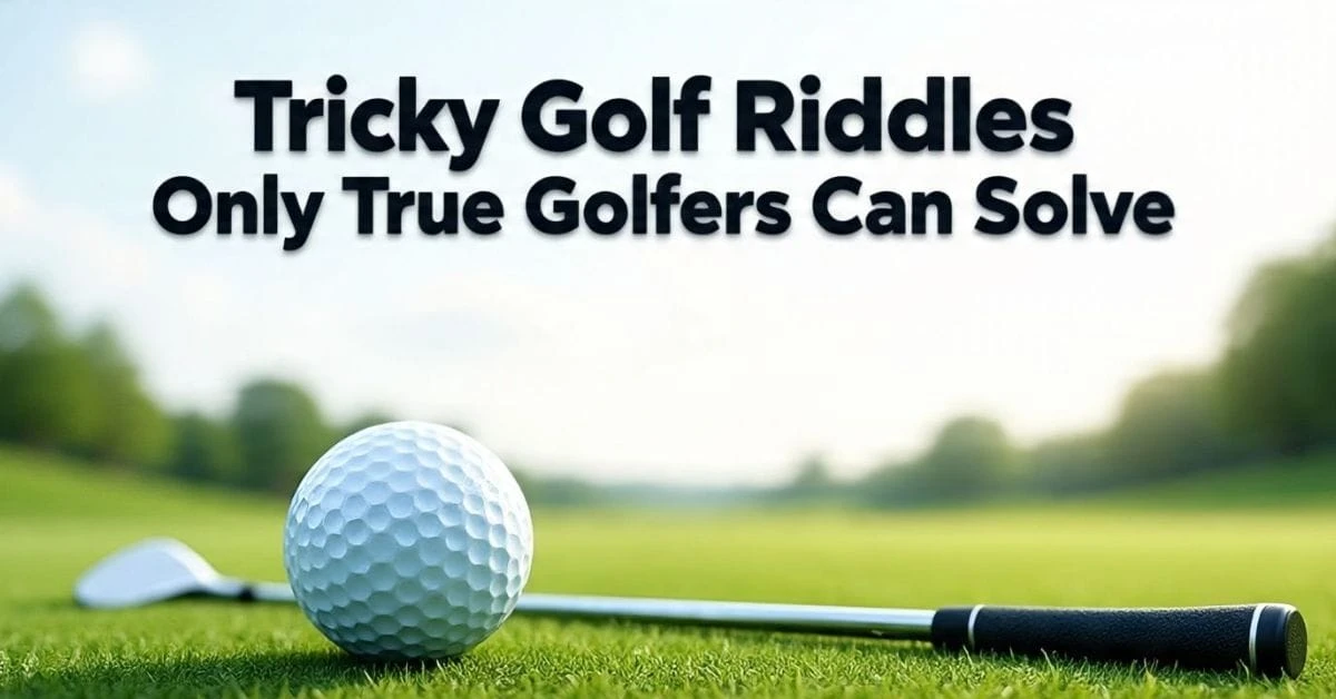 Tricky Golf Riddles Only True Golfers Can Solve